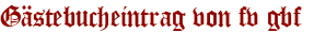 Gästebucheintrag von fv gbf 