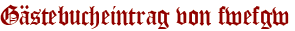 Gästebucheintrag von fwefgw