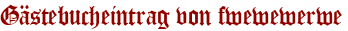 Gästebucheintrag von fwewewerwe