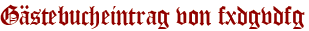 Gästebucheintrag von fxdgvdfg