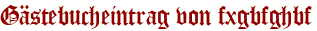Gästebucheintrag von fxgbfghbf