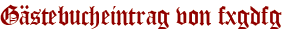Gästebucheintrag von fxgdfg