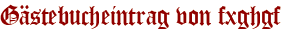 Gästebucheintrag von fxghgf