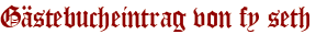 Gästebucheintrag von fy seth