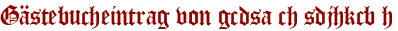 Gästebucheintrag von gcdsa ch sdjhkcb h