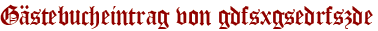 Gästebucheintrag von gdfsxgsedrfszde