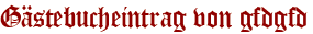 Gästebucheintrag von gfdgfd