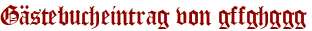Gästebucheintrag von gffghggg
