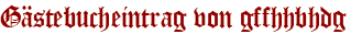 Gästebucheintrag von gffhhbhdg