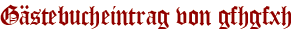 Gästebucheintrag von gfhgfxh