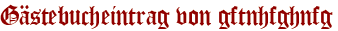 Gästebucheintrag von gftnhfghnfg