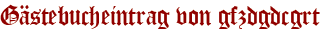 Gästebucheintrag von gfzdgdcgrt