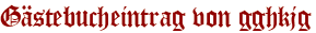 Gästebucheintrag von gghkjg