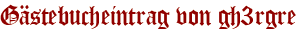 Gästebucheintrag von gh3rgre