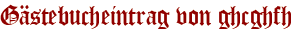Gästebucheintrag von ghcghfh