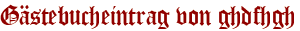 Gästebucheintrag von ghdfhgh