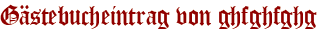 Gästebucheintrag von ghfghfghg