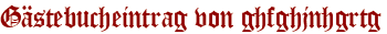 Gästebucheintrag von ghfghjnhgrtg