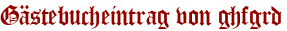 Gästebucheintrag von ghfgrd