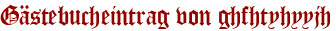 Gästebucheintrag von ghfhtyhyyjh