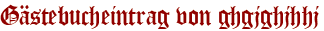 Gästebucheintrag von ghgjghjhhj