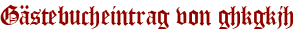 Gästebucheintrag von ghkgkjh