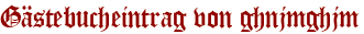 Gästebucheintrag von ghnjmghjm