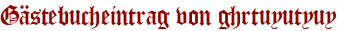 Gästebucheintrag von ghrtuyutyuy