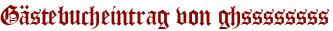 Gästebucheintrag von ghssssssss