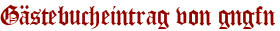 Gästebucheintrag von gngfn