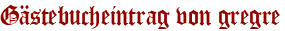 Gästebucheintrag von gregre