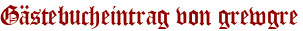 Gästebucheintrag von grewgre