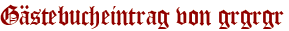 Gästebucheintrag von grgrgr