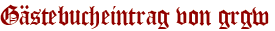 Gästebucheintrag von grgw