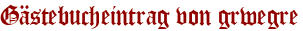 Gästebucheintrag von grwegre