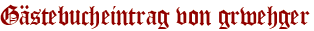 Gästebucheintrag von grwehger