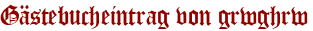 Gästebucheintrag von grwghrw