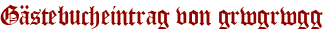 Gästebucheintrag von grwgrwgg