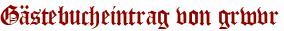 Gästebucheintrag von grwvr