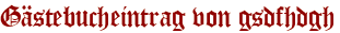 Gästebucheintrag von gsdfhdgh