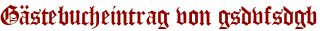 Gästebucheintrag von gsdvfsdgb
