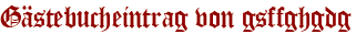 Gästebucheintrag von gsffghgdg