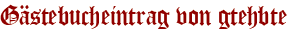 Gästebucheintrag von gtehbte