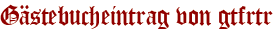 Gästebucheintrag von gtfrtr