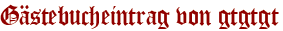 Gästebucheintrag von gtgtgt