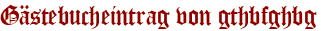 Gästebucheintrag von gthbfghbg