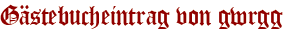 Gästebucheintrag von gwrgg