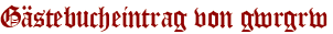 Gästebucheintrag von gwrgrw