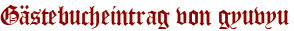 Gästebucheintrag von gyuvyu