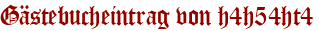 Gästebucheintrag von h4h54ht4